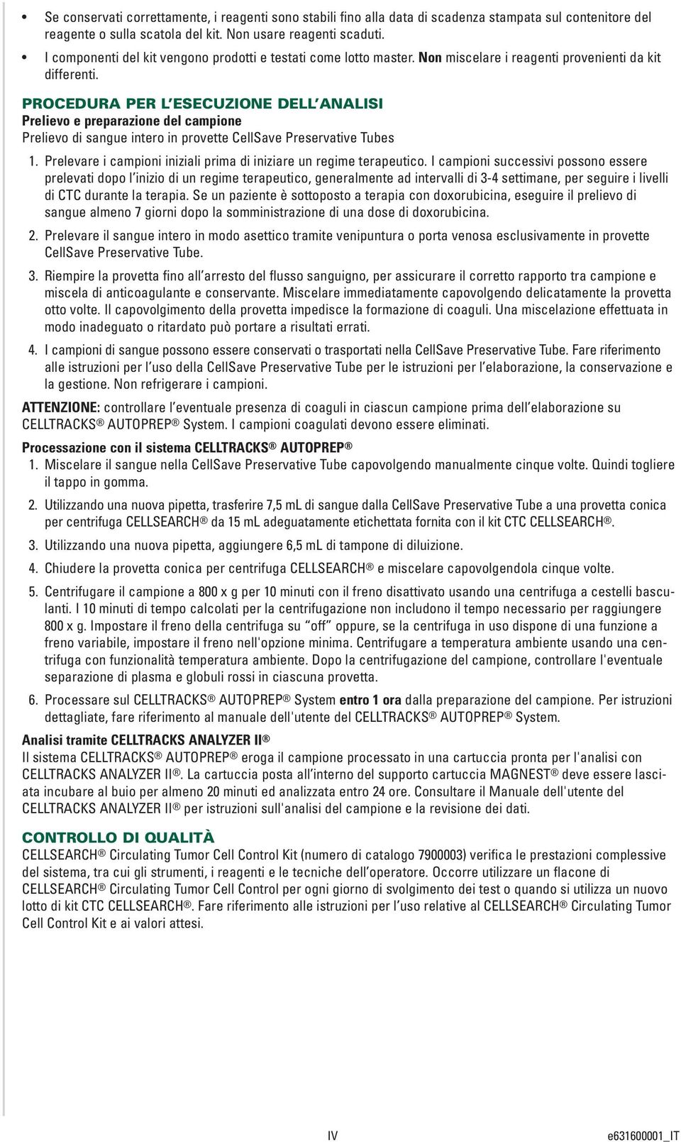 PROCEDURA PER L ESECUZIONE DELL ANALISI Prelievo e preparazione del campione Prelievo di sangue intero in provette CellSave Preservative Tubes 1.