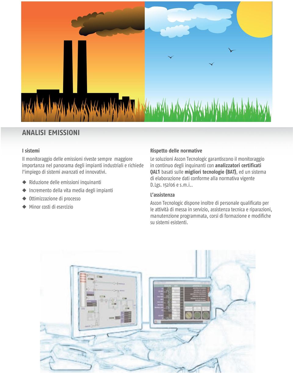 il monitoraggio in continuo degli inquinanti con analizzatori certificati QAL1 basati sulle migliori tecnologie (BAT), ed un sistema di elaborazione dati conforme alla normativa vigente D.Lgs.