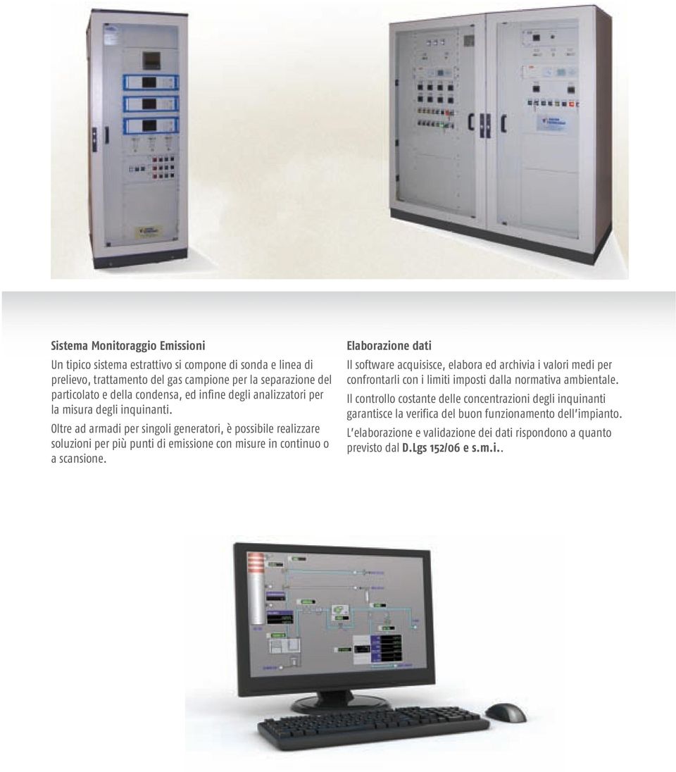 Oltre ad armadi per singoli generatori, è possibile realizzare soluzioni per più punti di emissione con misure in continuo o a scansione.