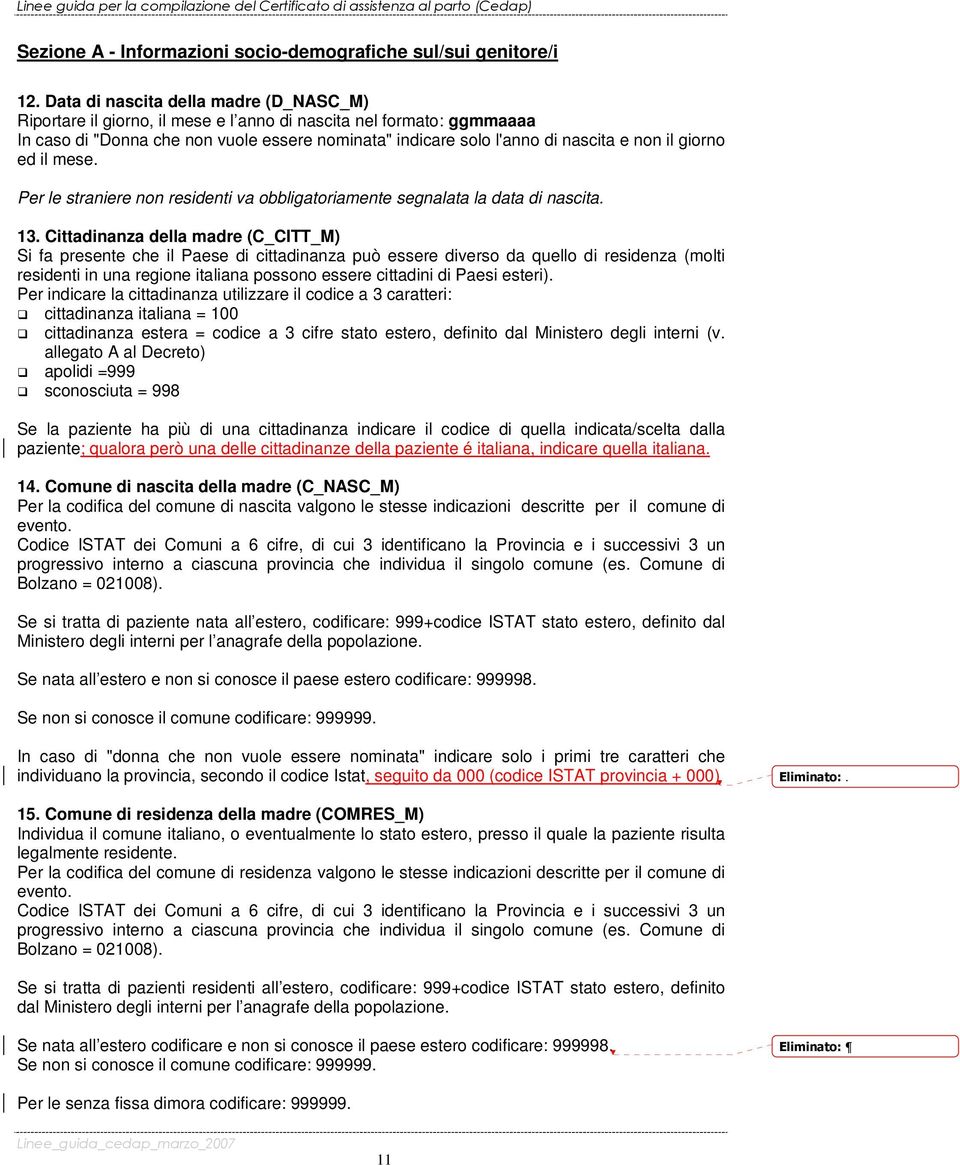 giorno ed il mese. Per le straniere non residenti va obbligatoriamente segnalata la data di nascita. 13.