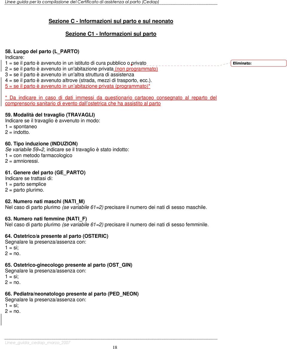 avvenuto in un'altra struttura di assistenza 4 = se il parto è avvenuto altrove (strada, mezzi di trasporto, ecc.).