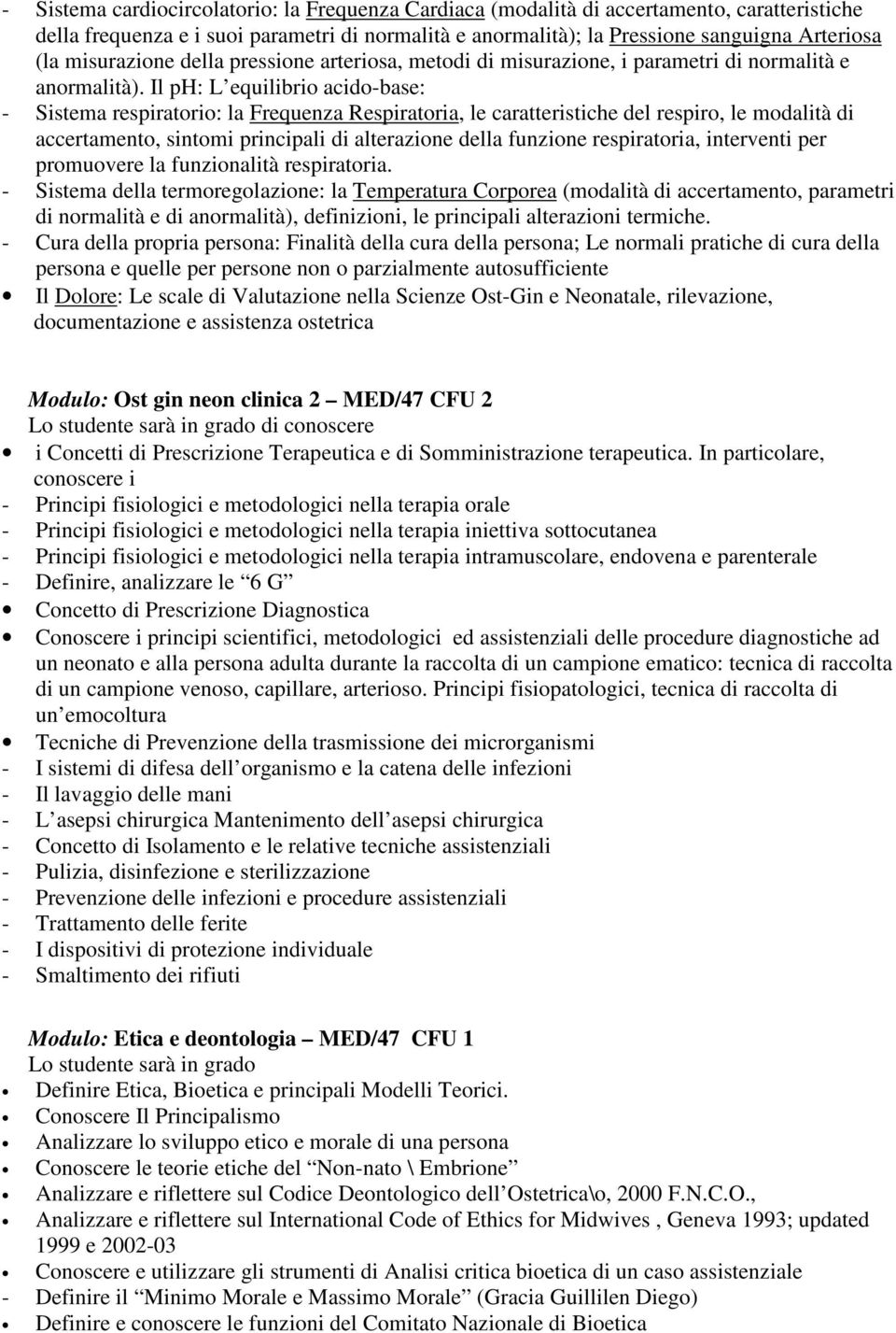 Il ph: L equilibrio acido-base: - Sistema respiratorio: la Frequenza Respiratoria, le caratteristiche del respiro, le modalità di accertamento, sintomi principali di alterazione della funzione