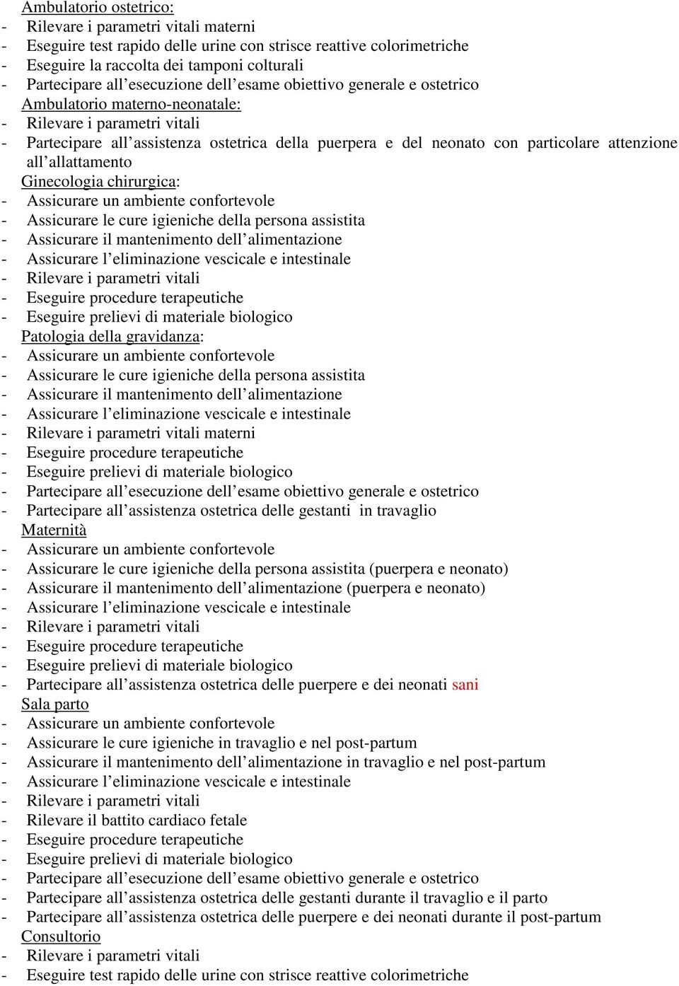 attenzione all allattamento Ginecologia chirurgica: - Assicurare un ambiente confortevole - Assicurare le cure igieniche della persona assistita - Assicurare il mantenimento dell alimentazione -