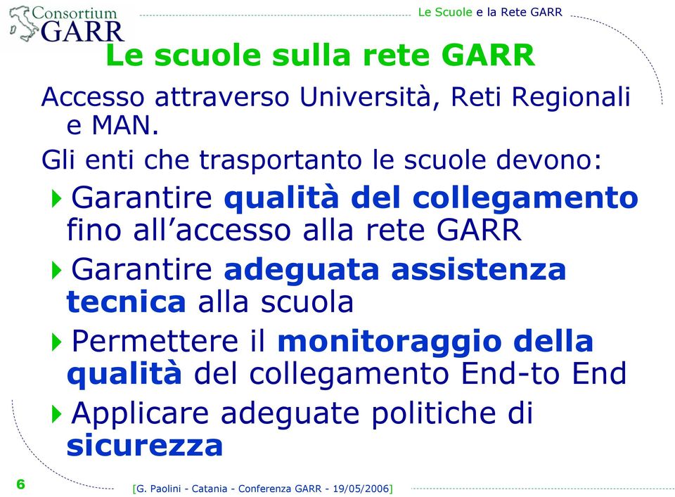 accesso alla rete GARR Garantire adeguata assistenza tecnica alla scuola Permettere il