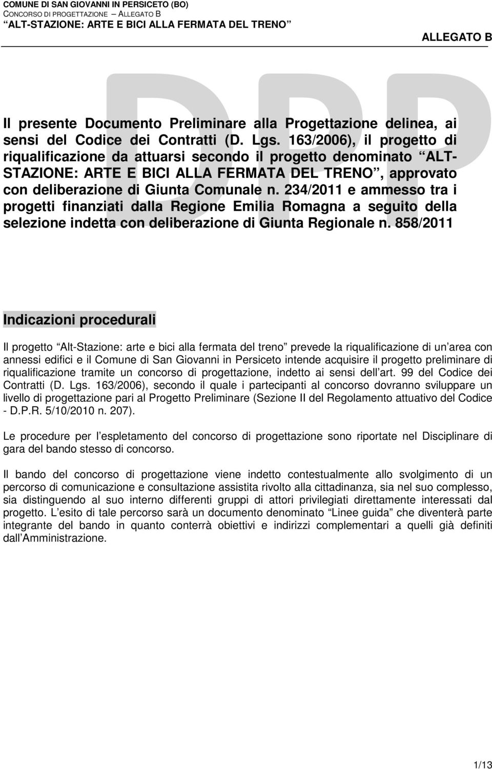 234/2011 e ammesso tra i progetti finanziati dalla Regione Emilia Romagna a seguito della selezione indetta con deliberazione di Giunta Regionale n.