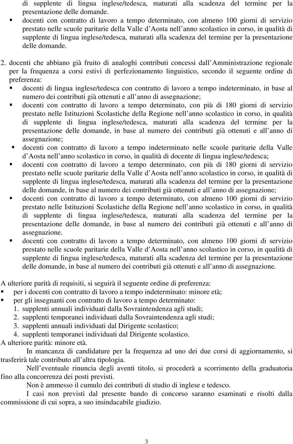 docenti di lingua inglese/tedesca con contratto di lavoro a tempo indeterminato, in base al numero dei contributi già ottenuti e all anno di assegnazione; di supplente di lingua inglese/tedesca,