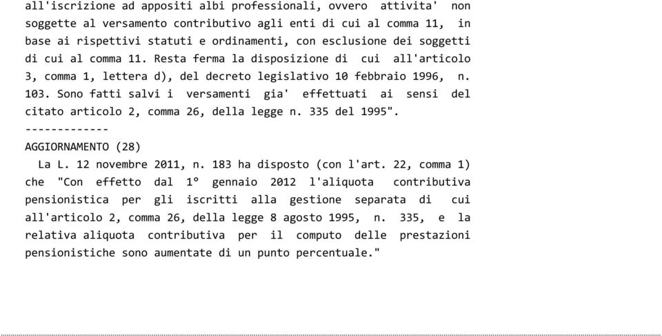 Sono fatti salvi i versamenti gia' effettuati ai sensi del citato articolo 2, comma 26, della legge n. 335 del 1995". AGGIORNAMENTO (28) La L. 12 novembre 2011, n. 183 ha disposto (con l'art.