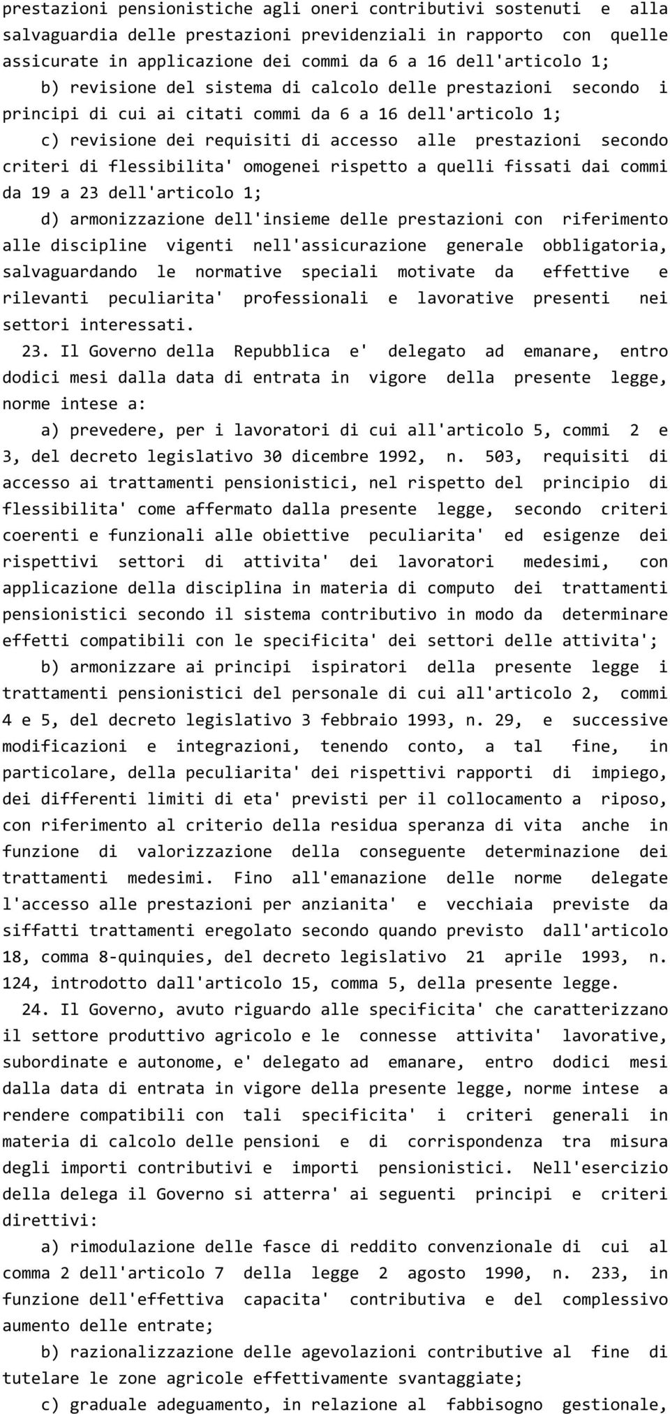 flessibilita' omogenei rispetto a quelli fissati dai commi da 19 a 23 dell'articolo 1; d) armonizzazione dell'insieme delle prestazioni con riferimento alle discipline vigenti nell'assicurazione