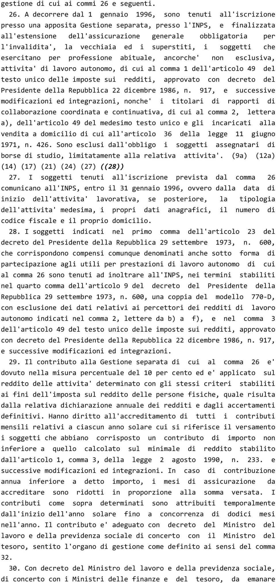 A decorrere dal 1 gennaio 1996, sono tenuti all'iscrizione presso una apposita Gestione separata, presso l'inps, e finalizzata all'estensione dell'assicurazione generale obbligatoria per