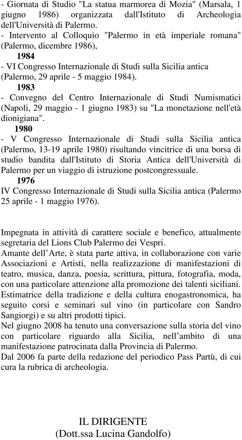 1983 - Convegno del Centro Internazionale di Studi Numismatici (Napoli, 29 maggio - 1 giugno 1983) su "La monetazione nell'età dionigiana".