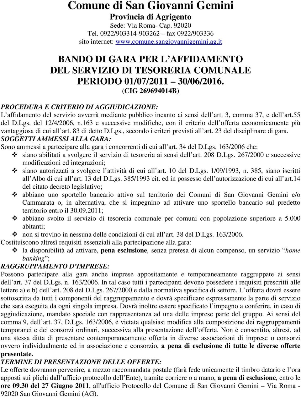 (CIG 269694014B) PROCEDURA E CRITERIO DI AGGIUDICAZIONE: L affidamento del servizio avverrà mediante pubblico incanto ai sensi dell art. 3, comma 37, e dell art.55 del D.Lgs. del 12/4/2006, n.