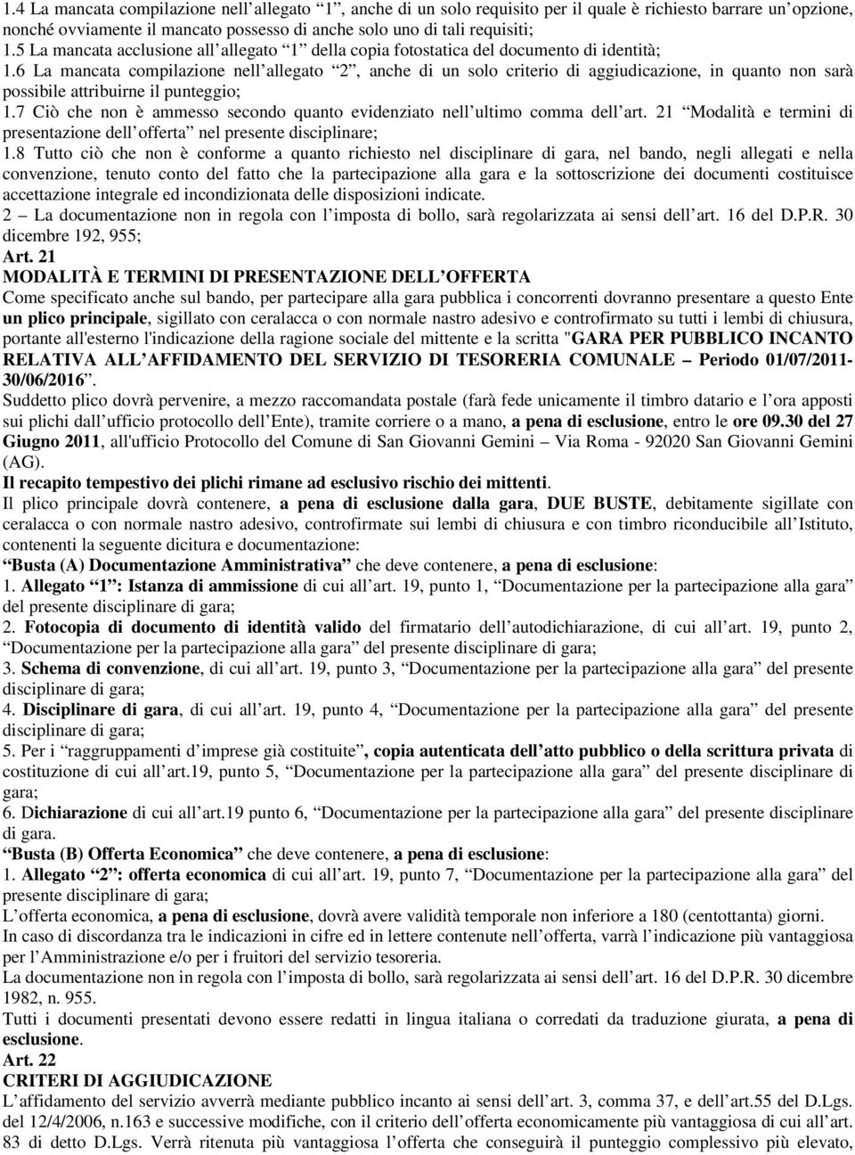 6 La mancata compilazione nell allegato 2, anche di un solo criterio di aggiudicazione, in quanto non sarà possibile attribuirne il punteggio; 1.