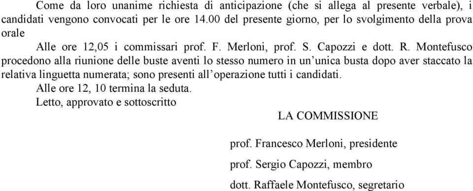 Montefusco procedono alla riunione delle buste aventi lo stesso numero in un unica busta dopo aver staccato la relativa linguetta numerata; sono presenti all