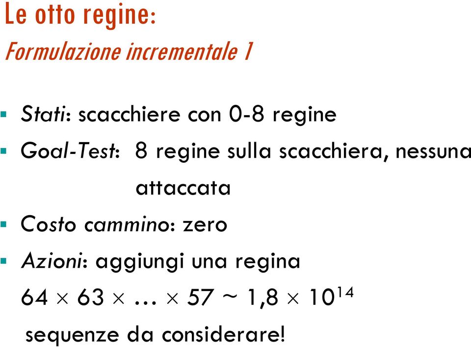 scacchiera, nessuna attaccata Costo cammino: zero