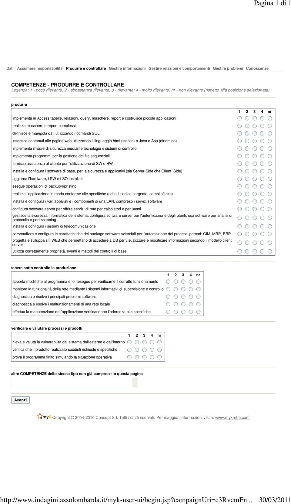 sistemi di controllo implementa programmi per la gestione dei file sequenziali fornisce assistenza al cliente per l'utilizzazione di SW e HW installa e configura i software di base, per la sicurezza