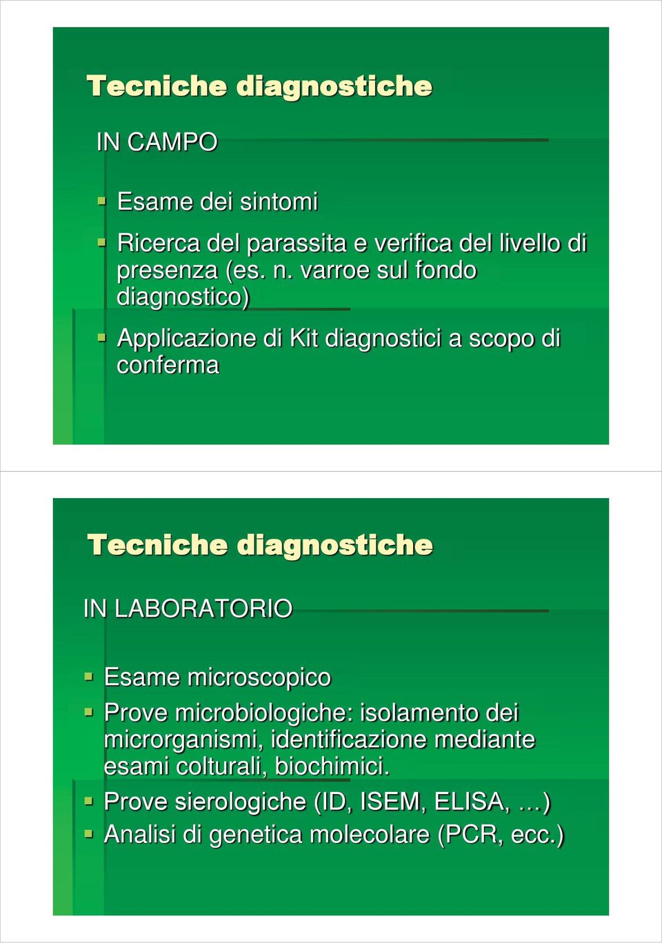 LABORATORIO Esame microscopico Prove microbiologiche: isolamento dei microrganismi, identificazione mediante