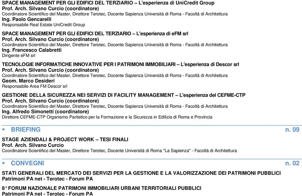 Francesco Calabretti Dirigente efm srl TECNOLOGIE INFORMATICHE INNOVATIVE PER I PATRIMONI IMMOBILIARI L'esperienza di Descor srl Geom.