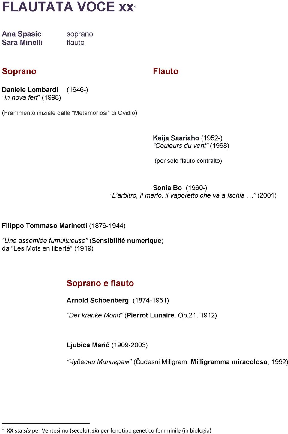 (1876-1944) Une assemlée tumultueuse (Sensibilitè numerique) da Les Mots en liberté (1919) Soprano e flauto Arnold Schoenberg (1874-1951) Der kranke Mond (Pierrot Lunaire, Op.