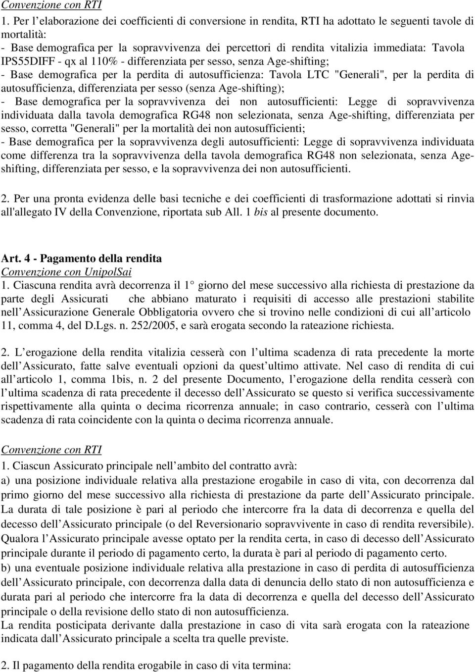 Tavola IPS55DIFF - qx al 110% - differenziata per sesso, senza Age-shifting; - Base demografica per la perdita di autosufficienza: Tavola LTC "Generali", per la perdita di autosufficienza,