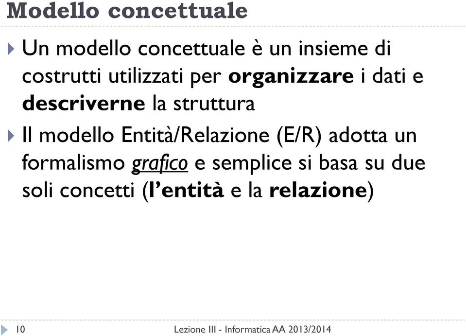 struttura Il modello Entità/Relazione (E/R) adotta un formalismo