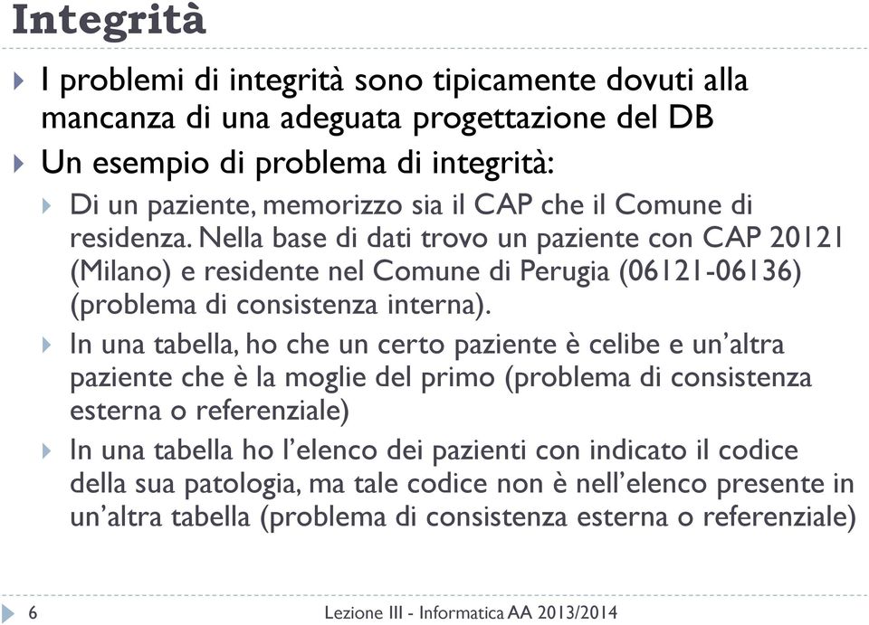 Nella base di dati trovo un paziente con CAP 20121 (Milano) e residente nel Comune di Perugia (06121-06136) (problema di consistenza interna).