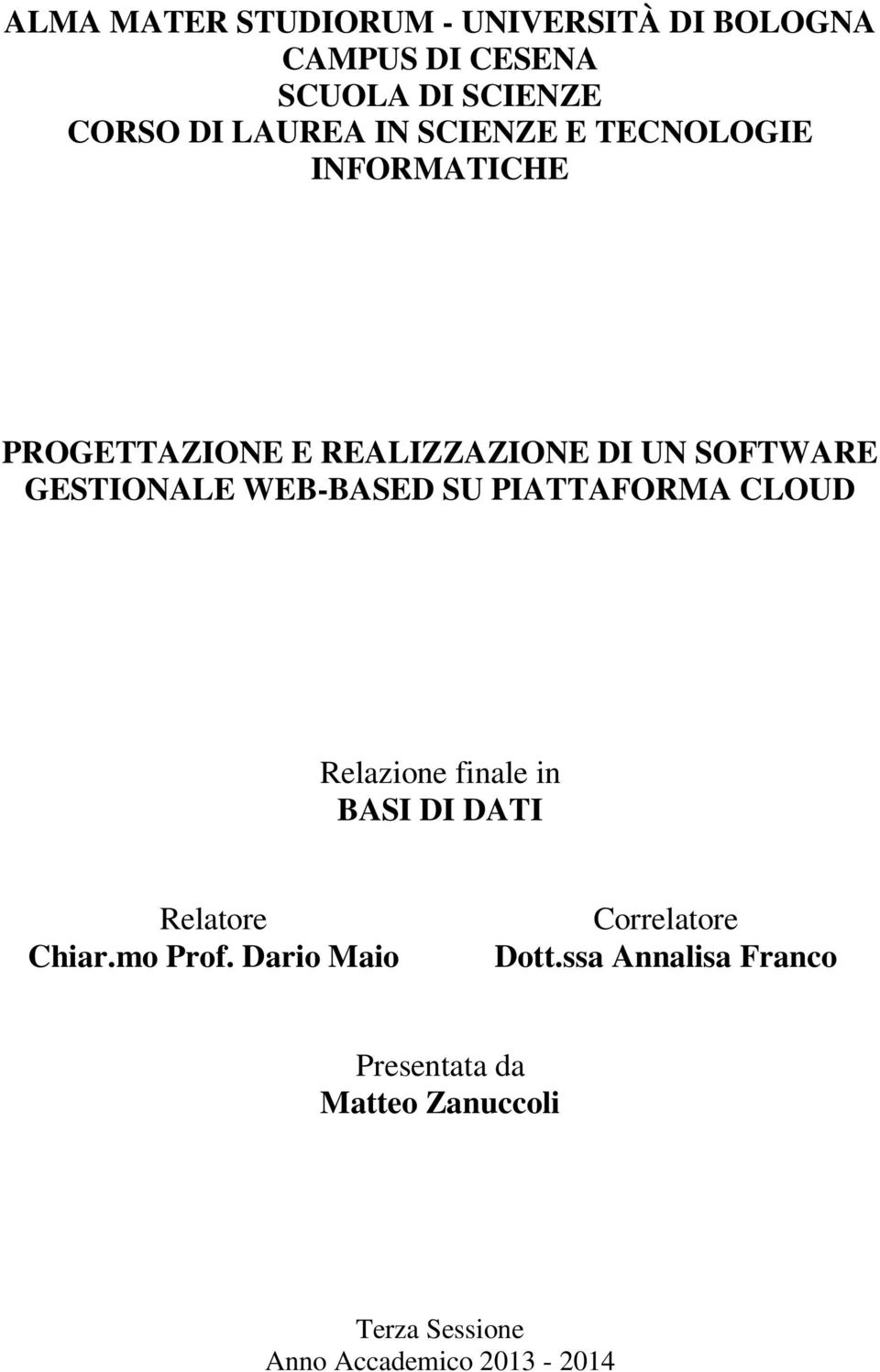 PIATTAFORMA CLOUD Relazione finale in BASI DI DATI Relatore Chiar.mo Prof. Dario Maio Correlatore Dott.