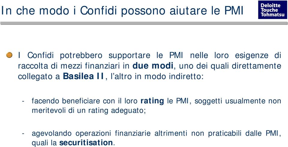 modo indiretto: - facendo beneficiare con il loro rating le PMI, soggetti usualmente non meritevoli di un