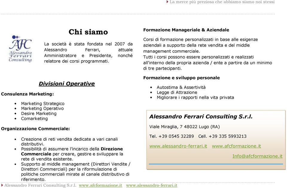 alle esigenze aziendali a supporto della rete vendita e del middle management commerciale.