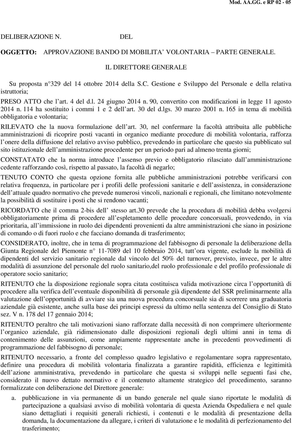 114 ha sostituito i commi 1 e 2 dell art. 30 del d.lgs. 30 marzo 2001 n. 165 in tema di mobilità obbligatoria e volontaria; RILEVATO che la nuova formulazione dell art.