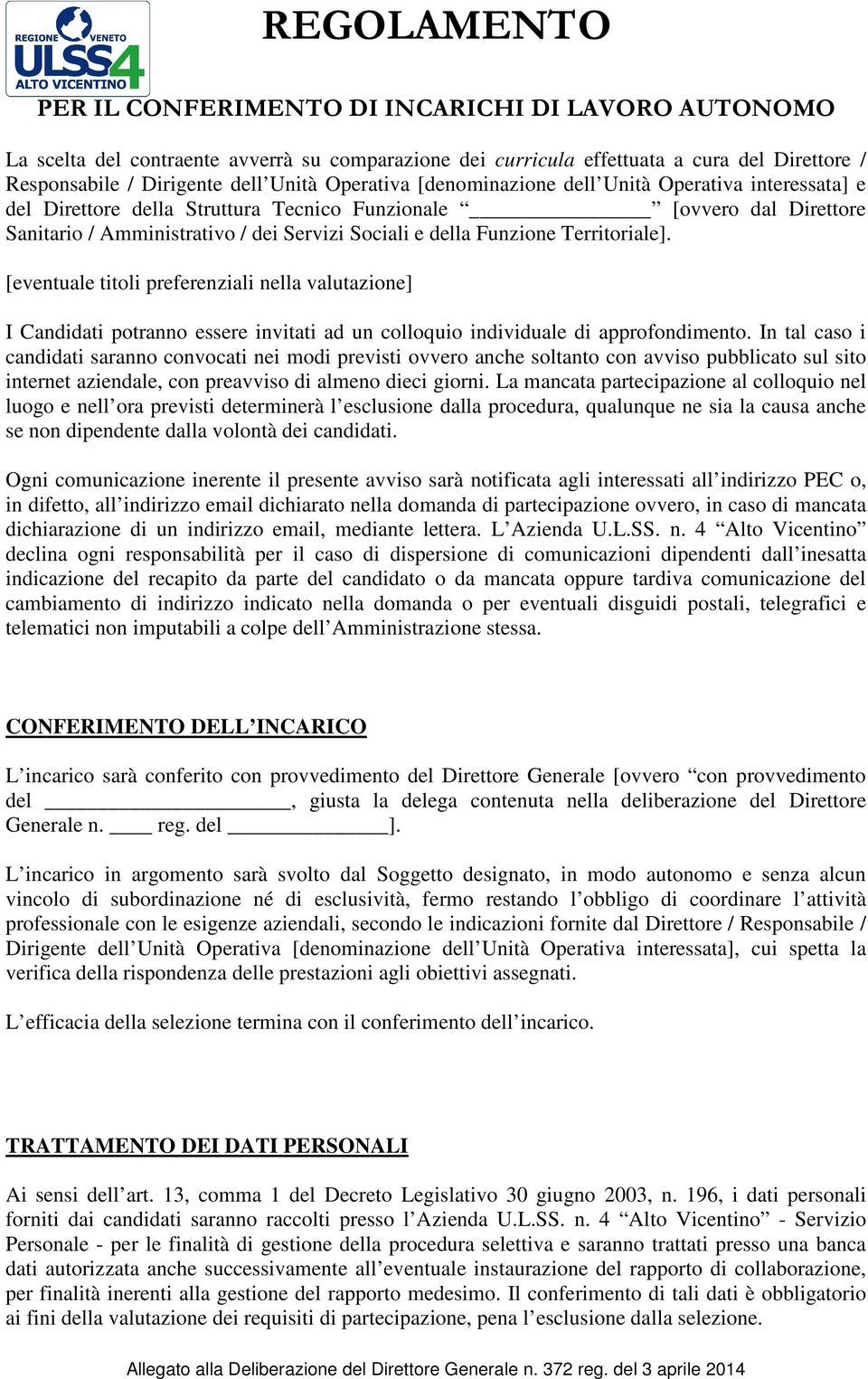 [eventuale titoli preferenziali nella valutazione] I Candidati potranno essere invitati ad un colloquio individuale di approfondimento.