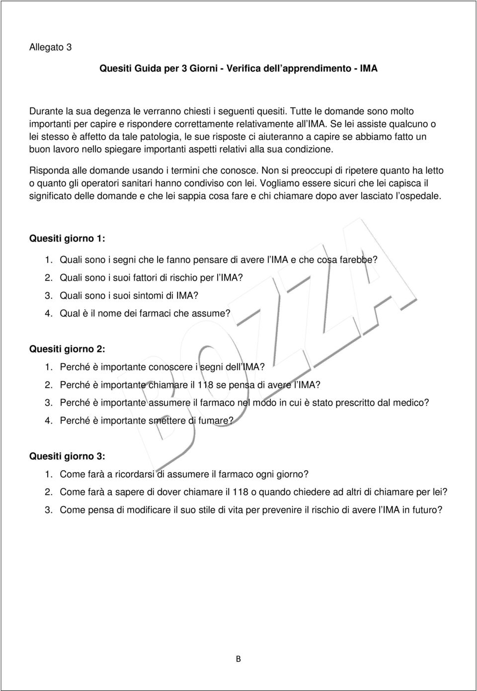 Se lei assiste qualcuno o lei stesso è affetto da tale patologia, le sue risposte ci aiuteranno a capire se abbiamo fatto un buon lavoro nello spiegare importanti aspetti relativi alla sua condizione.