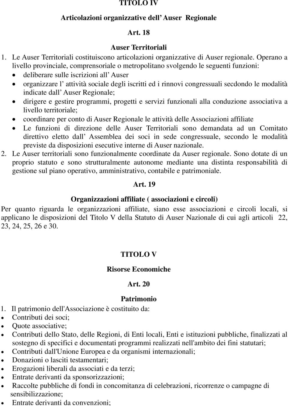 congressuali secdondo le modalità indicate dall Auser Regionale; dirigere e gestire programmi, progetti e servizi funzionali alla conduzione associativa a livello territoriale; coordinare per conto