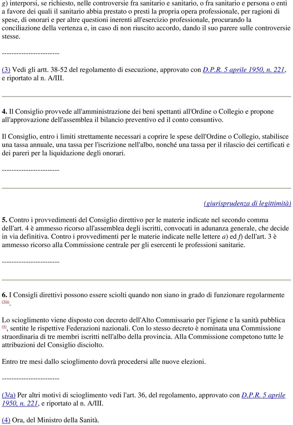 controversie stesse. (3) Vedi gli artt. 38-52 del regolamento di esecuzione, approvato con D.P.R. 5 aprile 1950, n. 221, e riportato al n. A/III. 4.