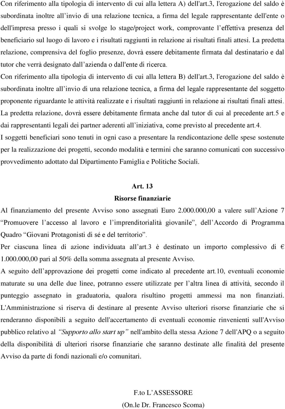 comprovante l effettiva presenza del beneficiario sul luogo di lavoro e i risultati raggiunti in relazione ai risultati finali attesi.