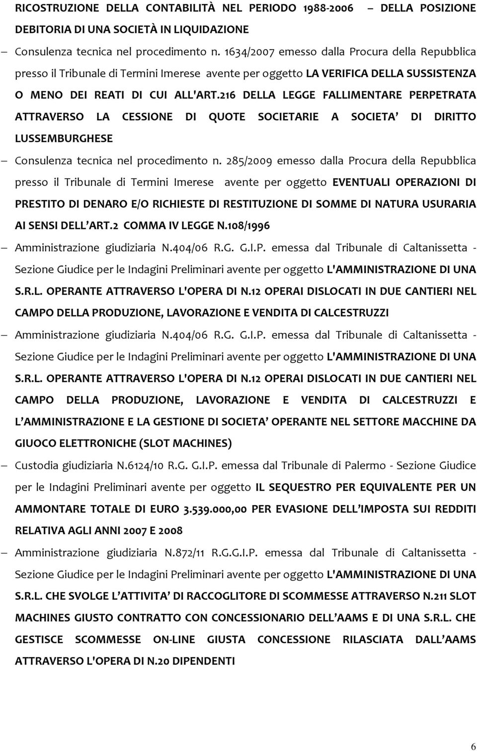 216 DELLA LEGGE FALLIMENTARE PERPETRATA ATTRAVERSO LA CESSIONE DI QUOTE SOCIETARIE A SOCIETA DI DIRITTO LUSSEMBURGHESE Consulenza tecnica nel procedimento n.