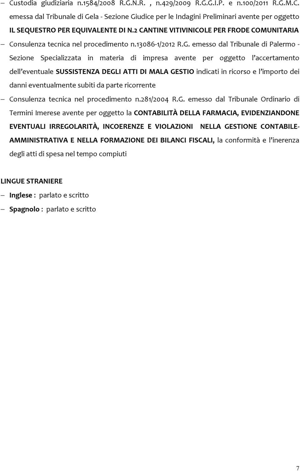 emesso dal Tribunale di Palermo - Sezione Specializzata in materia di impresa avente per oggetto l accertamento dell eventuale SUSSISTENZA DEGLI ATTI DI MALA GESTIO indicati in ricorso e l importo