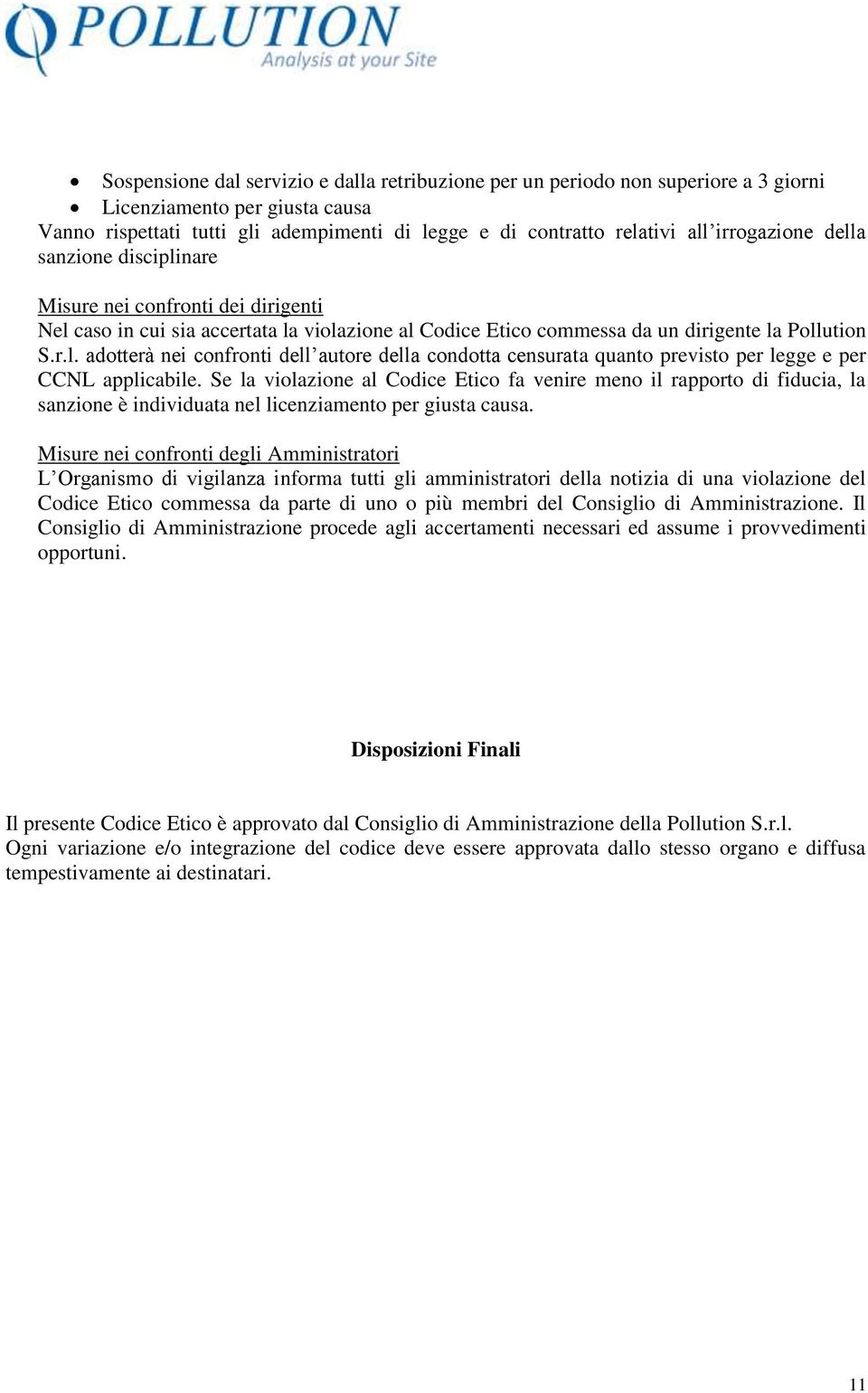 Se la violazione al Codice Etico fa venire meno il rapporto di fiducia, la sanzione è individuata nel licenziamento per giusta causa.