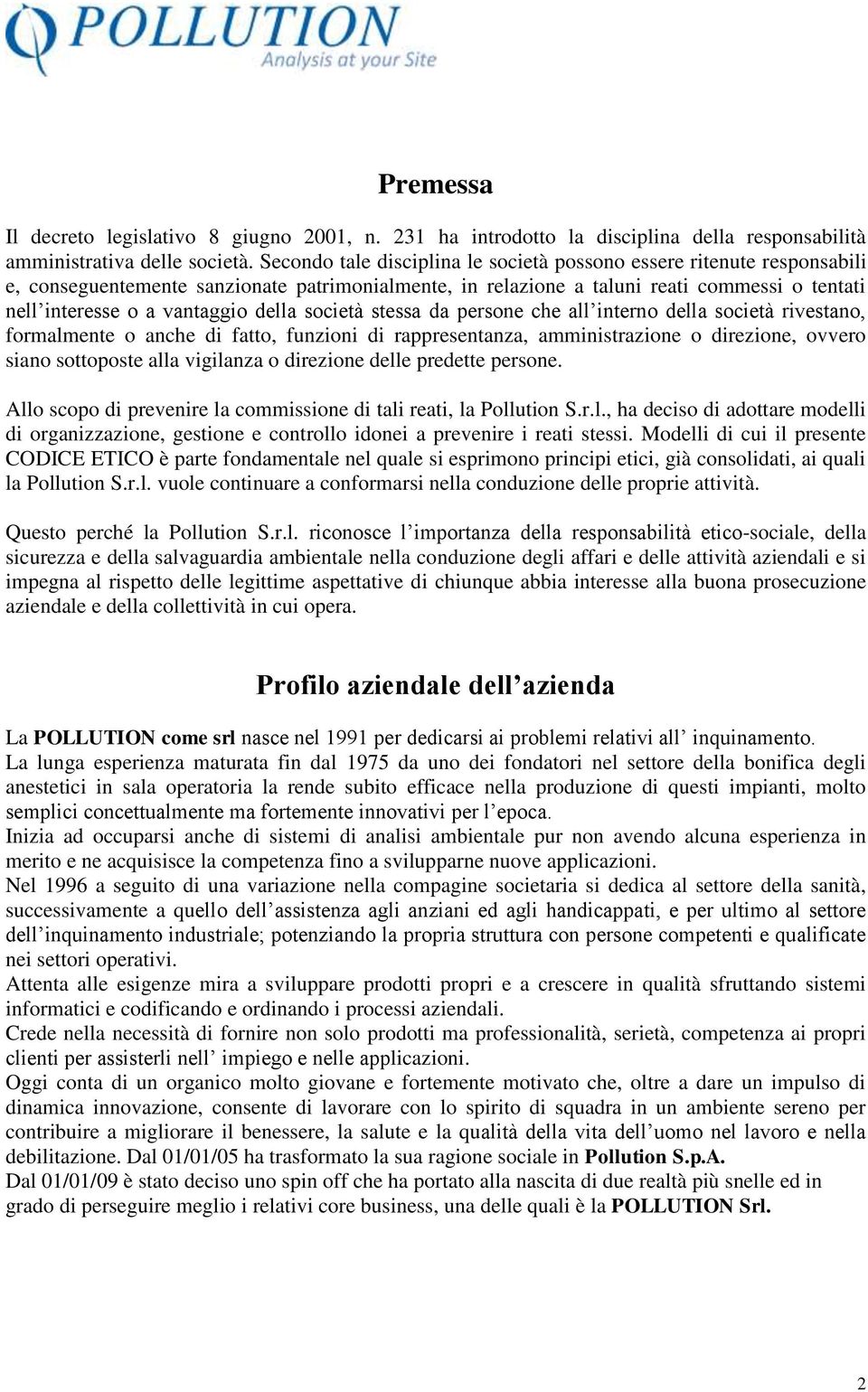 della società stessa da persone che all interno della società rivestano, formalmente o anche di fatto, funzioni di rappresentanza, amministrazione o direzione, ovvero siano sottoposte alla vigilanza