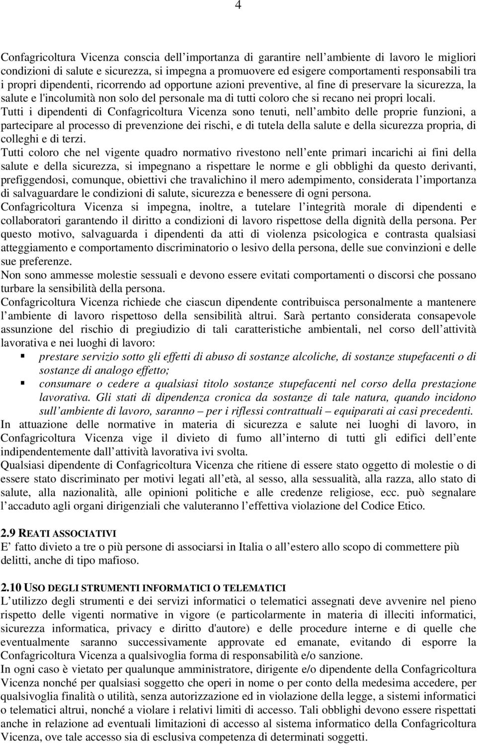 Tutti i dipendenti di Confagricoltura Vicenza sono tenuti, nell ambito delle proprie funzioni, a partecipare al processo di prevenzione dei rischi, e di tutela della salute e della sicurezza propria,