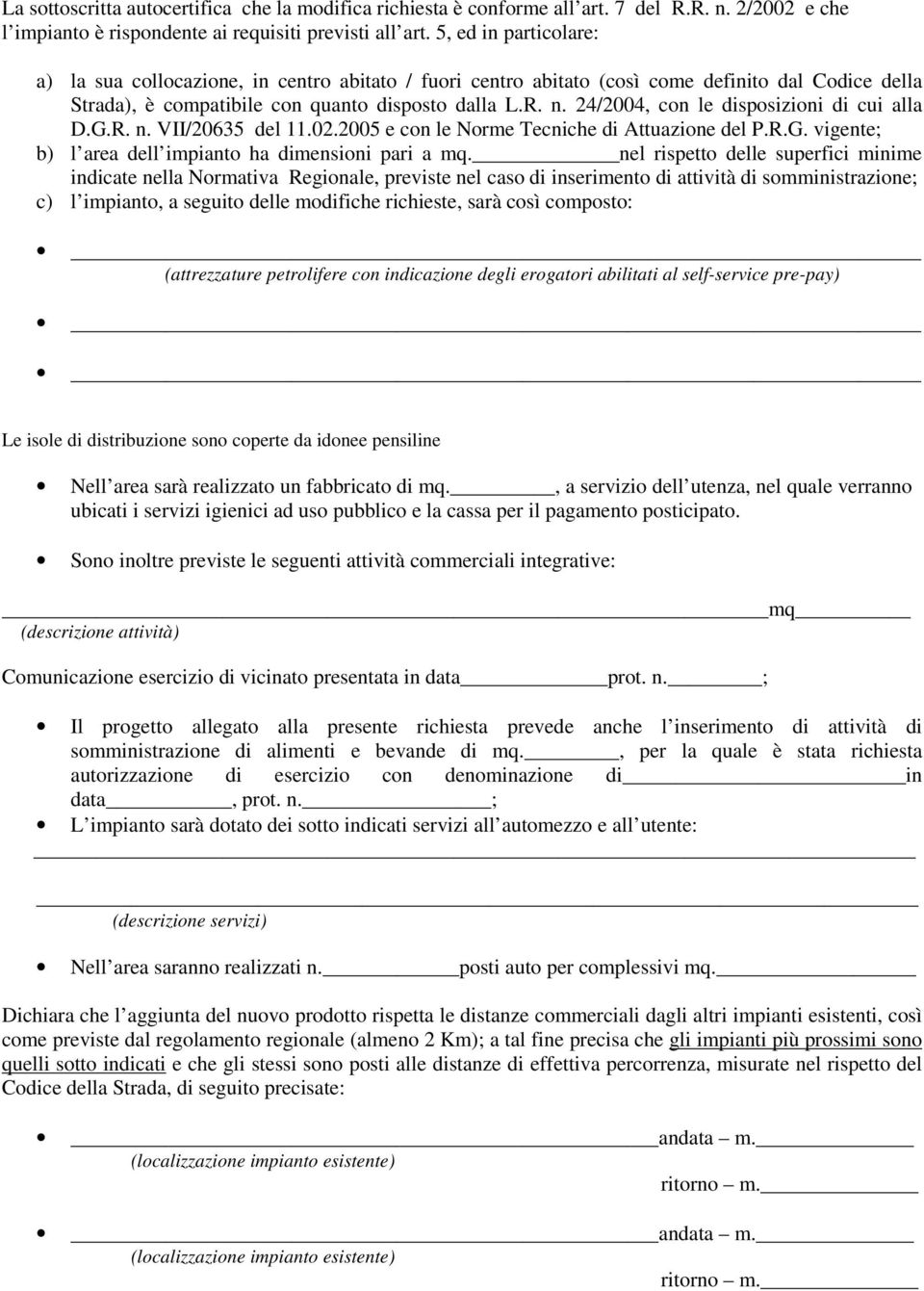 24/2004, con le disposizioni di cui alla D.G.R. n. VII/20635 del 11.02.2005 e con le Norme Tecniche di Attuazione del P.R.G. vigente; b) l area dell impianto ha dimensioni pari a mq.