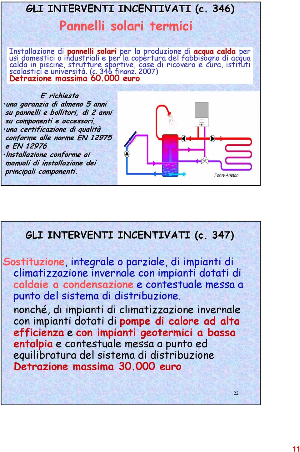 sportive, case di ricovero e cura, istituti scolastici e università. (c. 346 finanz. 2007) Detrazione massima 60.