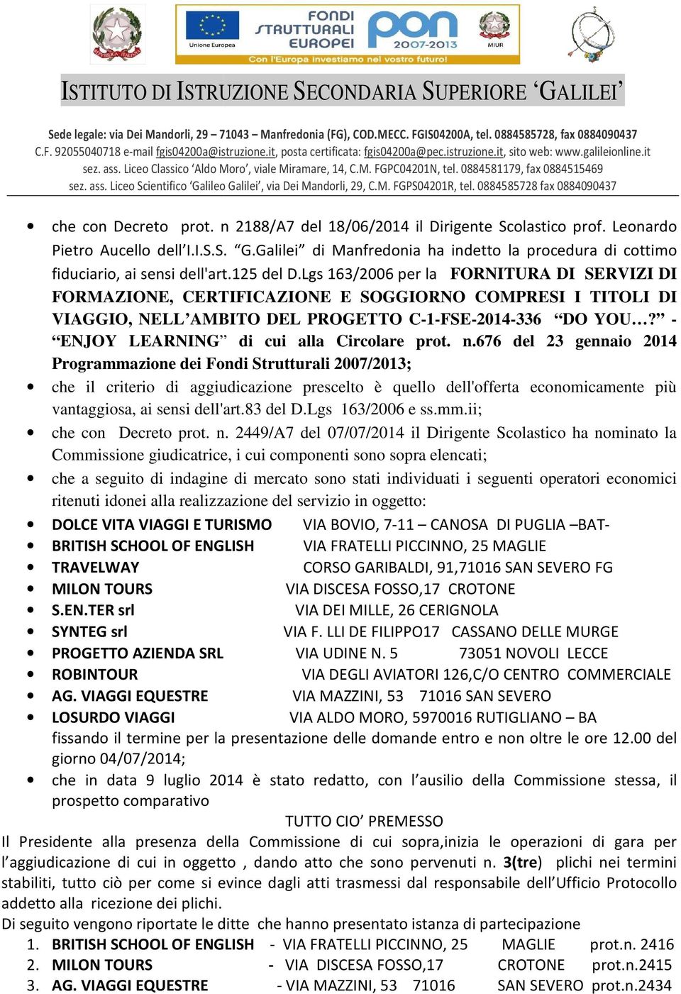 Lgs 163/2006 per la FORNITURA DI SERVIZI DI FORMAZIONE, CERTIFICAZIONE E SOGGIORNO COMPRESI I TITOLI DI VIAGGIO, NELL AMBITO DEL PROGETTO C-1-FSE-2014-336 DO YOU?