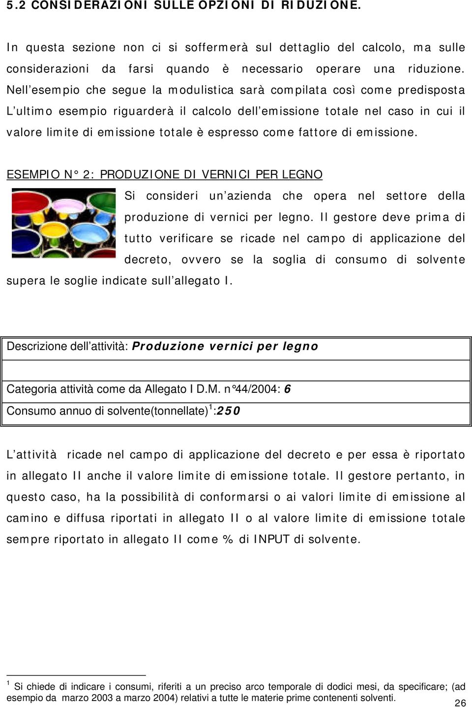 come fattore di emissione. ESEMPIO N 2: PRODUZIONE DI VERNICI PER LEGNO Si consideri un azienda che opera nel settore della produzione di vernici per legno.