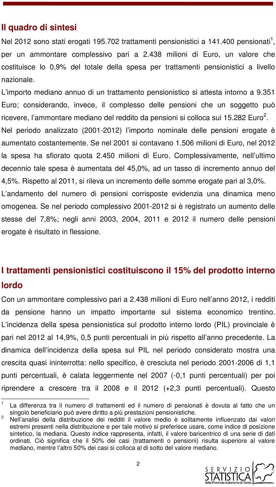 L importo mediano annuo di un trattamento pensionistico si attesta intorno a 9.