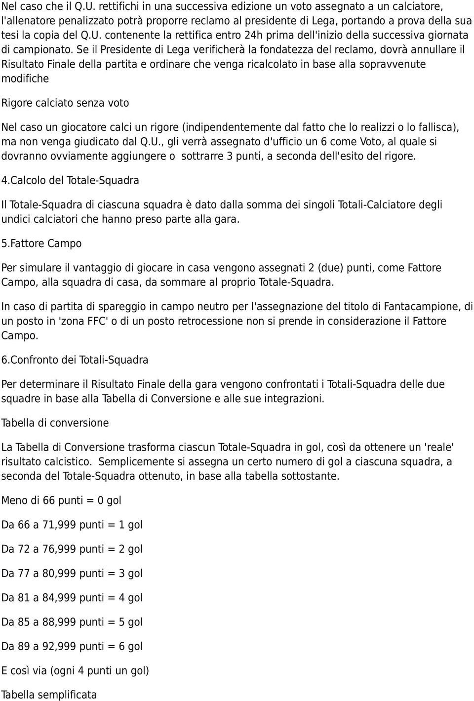 contenente la rettifica entro 24h prima dell'inizio della successiva giornata di campionato.