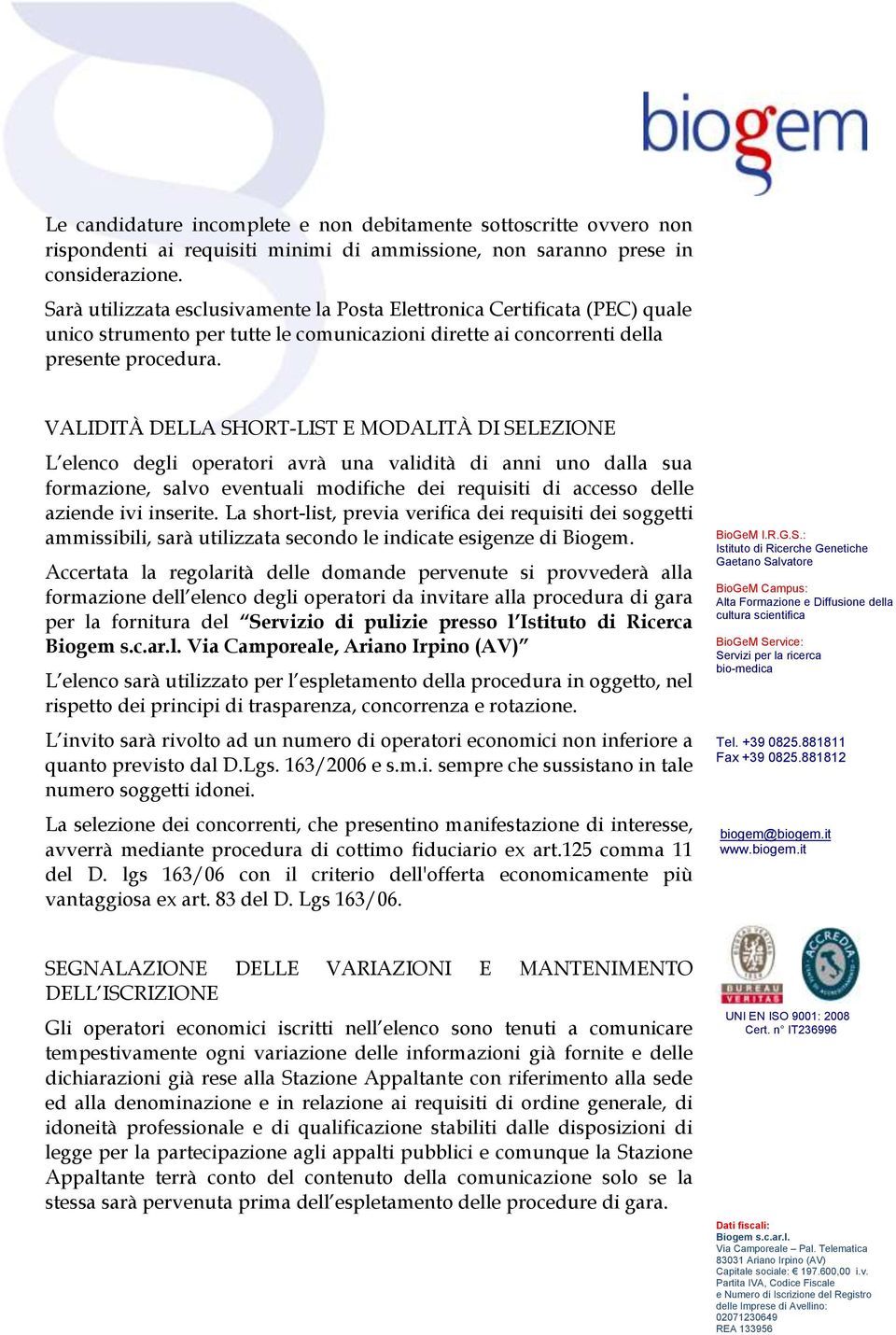 VALIDITÀ DELLA SHORT-LIST E MODALITÀ DI SELEZIONE L elenco degl operator avrà una valdtà d ann uno dalla sua formazone, salvo eventual modfche de requst d accesso delle azende v nserte.