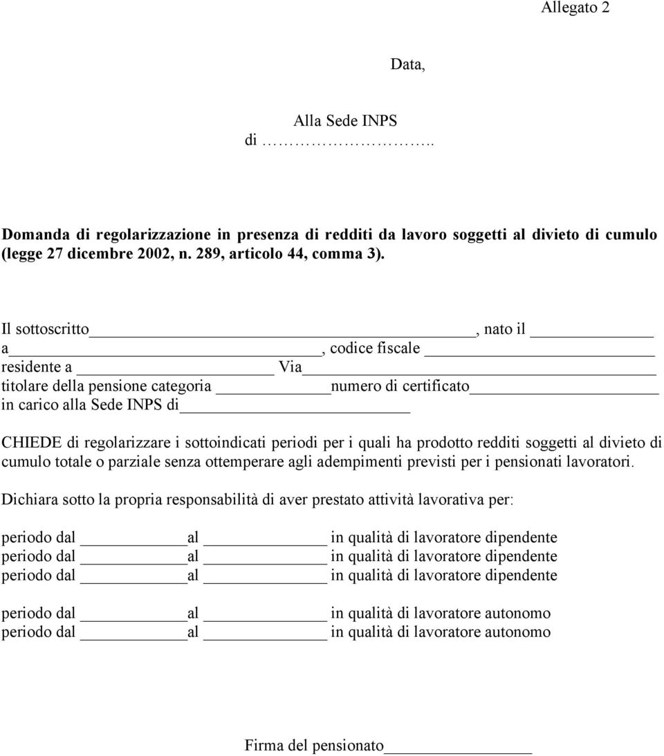 quali ha prodotto redditi soggetti al divieto di cumulo totale o parziale senza ottemperare agli adempimenti previsti per i pensionati lavoratori.