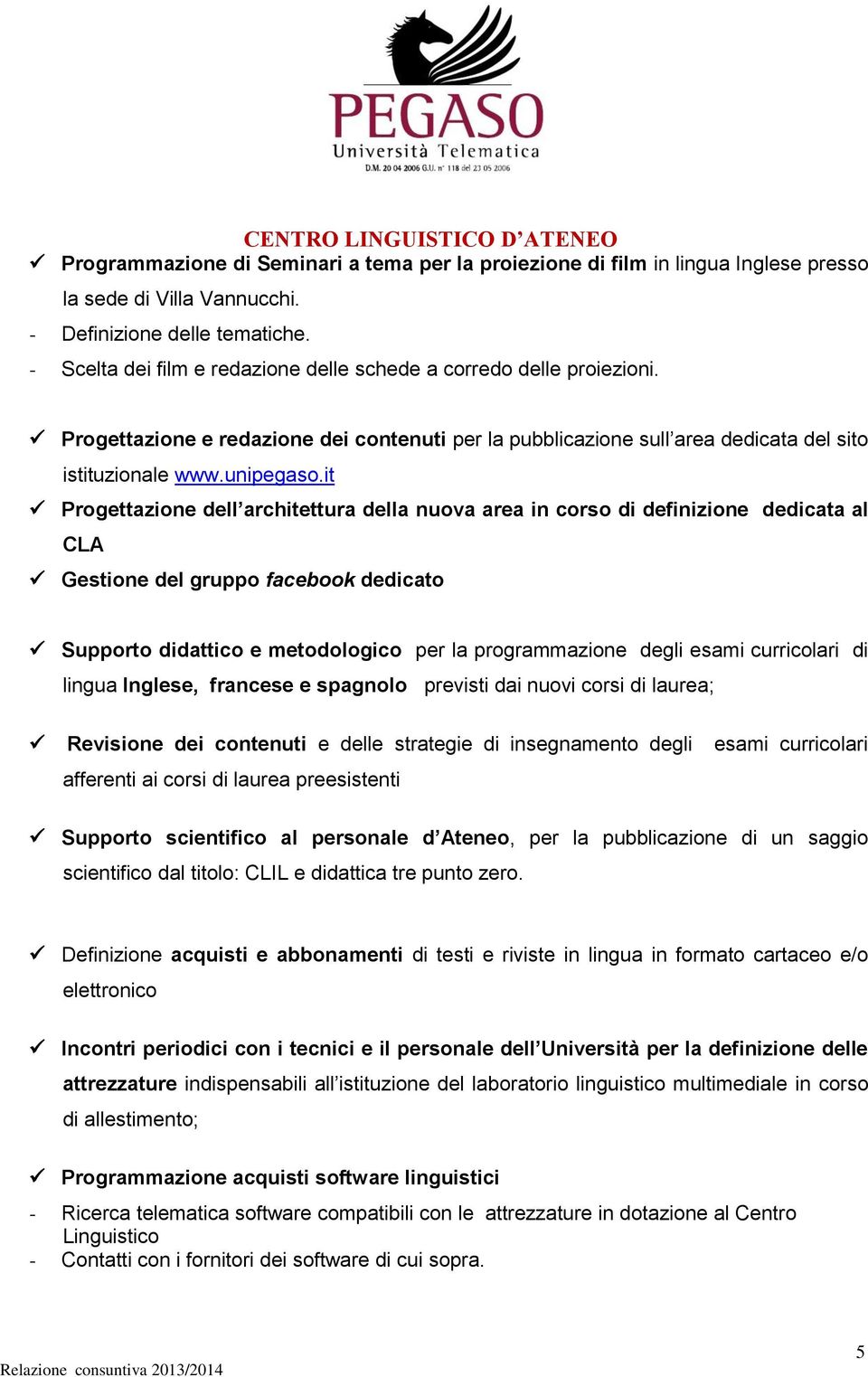 it Progettazione dell architettura della nuova area in corso di definizione dedicata al CLA Gestione del gruppo facebook dedicato Supporto didattico e metodologico per la programmazione degli esami