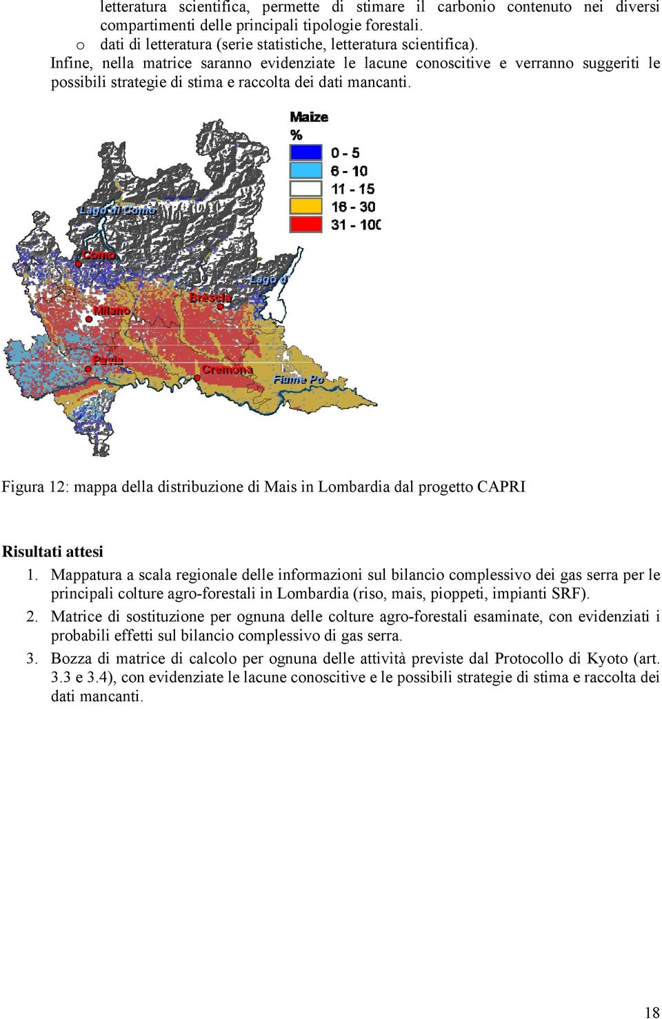Figura 12: mappa della distribuzione di Mais in Lombardia dal progetto CAPRI Risultati attesi 1.