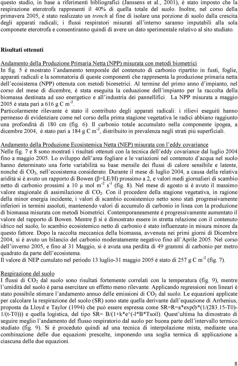 imputabili alla sola componete eterotrofa e consentiranno quindi di avere un dato sperimentale relativo al sito studiato.